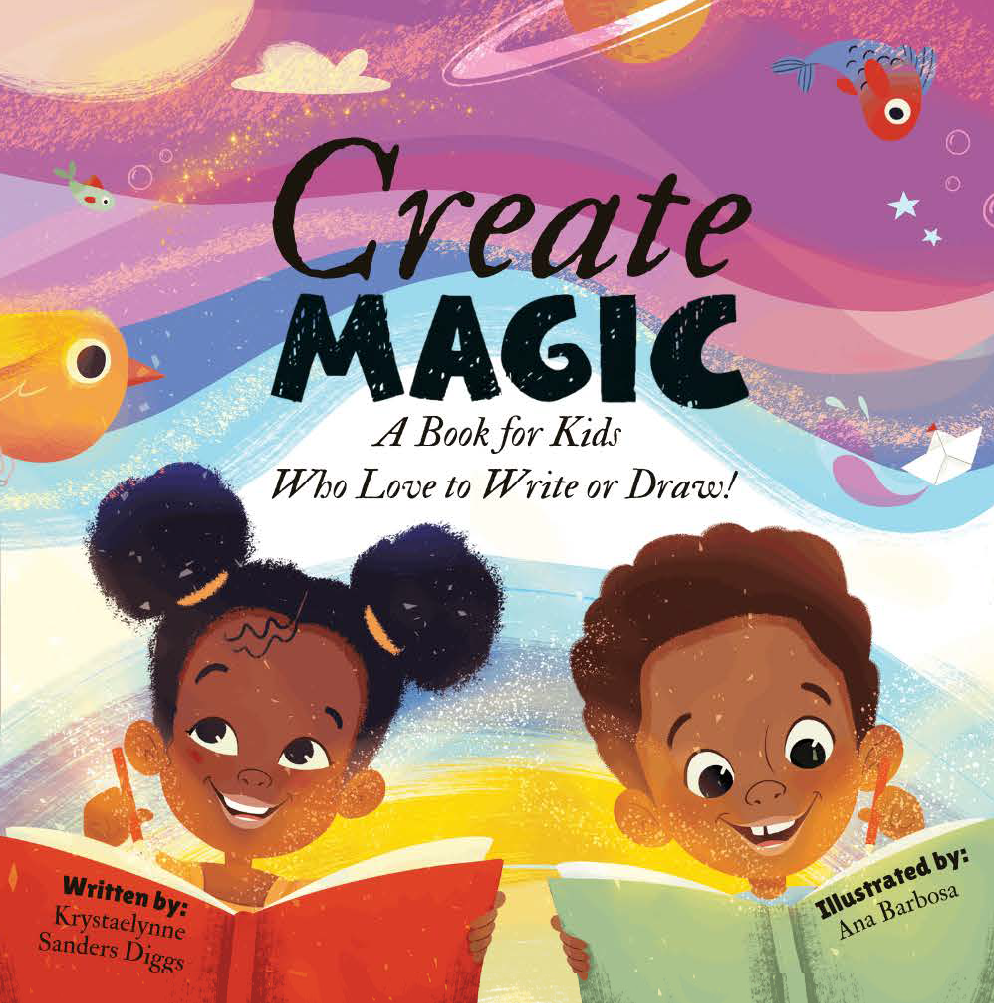 Create Magic: A Book for Kids Who Love to Write or Draw - Author Krystaelynne Sanders Diggs [Body Safety]