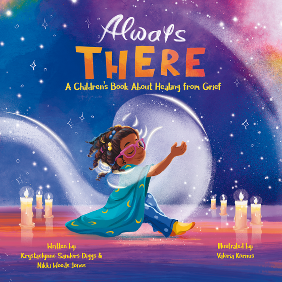 Always There: A Children's Book About Healing From Grief - Author Krystaelynne Sanders Diggs [Body Safety]