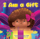 I Am a Gift - Author Krystaelynne Sanders Diggs [Body Safety]
